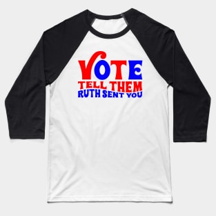 Vote tell them Ruth sent you Baseball T-Shirt